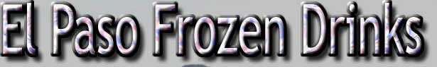 El Paso Frozen Drinks